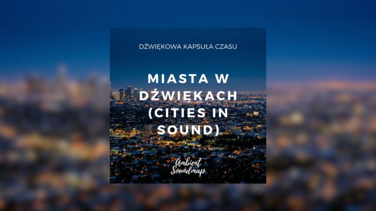 Miasta w dźwiękach (Cities in Sound) - dźwiękowa kapsuła czasu